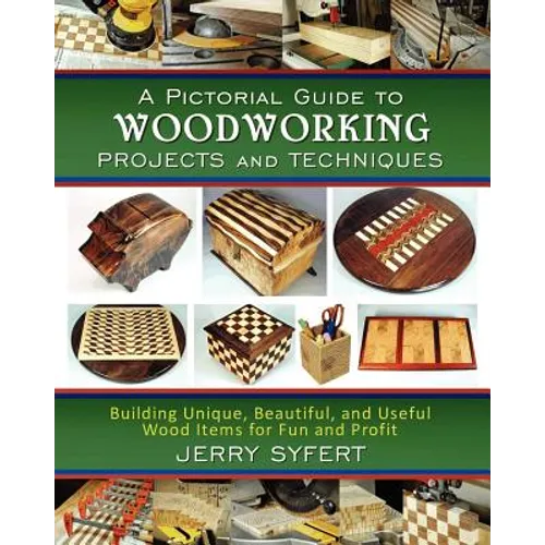 A Pictorial Guide To WOODWORKING PROJECTS and TECHNIQUES