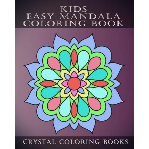 Kids Easy Mandala Coloring Book: 30 Simple Beautiful Mandala Coloring Pages For Children, Young Grown Ups.