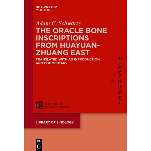 The Oracle Bone Inscriptions from Huayuanzhuang East: Translated with an Introduction and Commentary