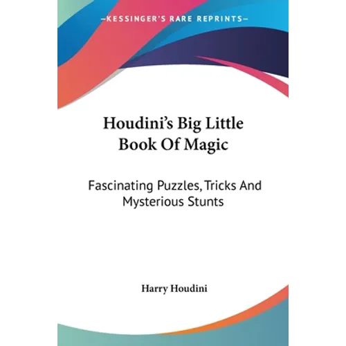 Houdini's Big Little Book Of Magic: Fascinating Puzzles, Tricks And Mysterious Stunts
