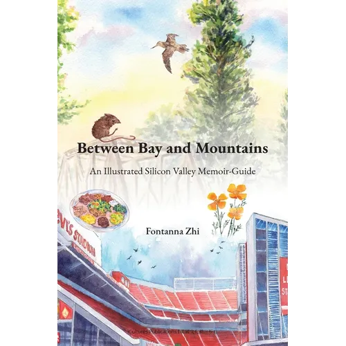 Between Bay and Mountains - An Illustrated Silicon Valley Memoir-Guide