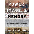 Power, Image, and Memory: Historical Subjects in Art