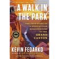 A Walk in the Park: The True Story of a Spectacular Misadventure in the Grand Canyon