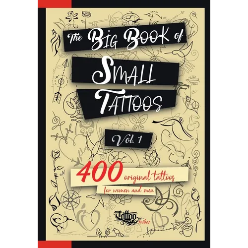 The Big Book of Small Tattoos - Vol.1: 400 small original tattoos for women and men