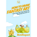 How To Draw Fantasy Art: Your Step-By-Step Guide To Drawing Fantasy Art