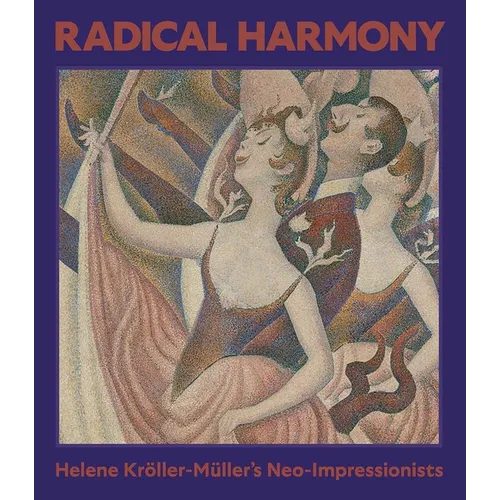 Radical Harmony: Helene Kröller-Müller's Neo-Impressionists