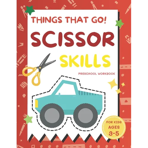 Things That Go Scissor Skills Preschool Workbook for Kids Ages 3-5: A Fun with Cars, Trucks, Planes, Trains and More Coloring and Cutting Skill Practi
