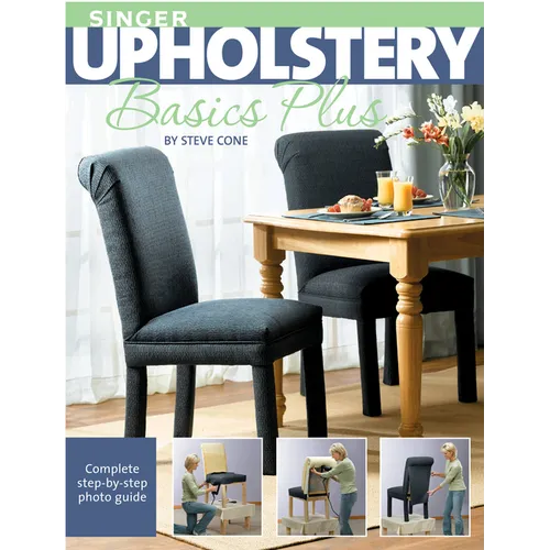 Singer Upholstery Basics Plus: Complete Step-By-Step Photo Guide