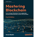 Mastering Blockchain - Fourth Edition: Inner workings of blockchain, from cryptography and decentralized identities, to DeFi, NFTs and Web3