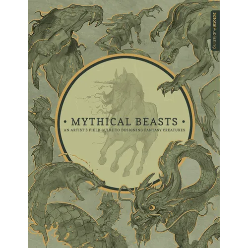 Mythical Beasts: An Artist's Field Guide to Designing Fantasy Creatures