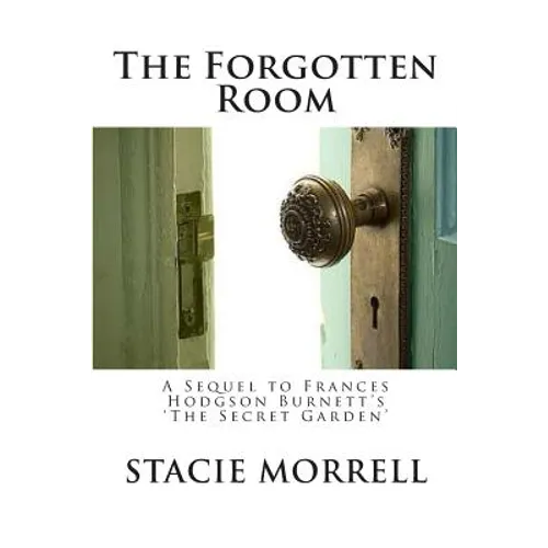 The Forgotten Room: A Sequel to Frances Hodgson Burnett's 'the Secret Garden'