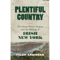 Plentiful Country: The Great Potato Famine and the Making of Irish New York