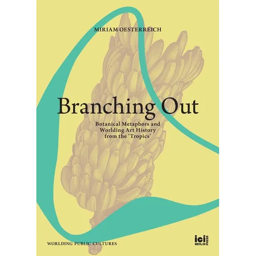 Branching Out: Botanical Metaphors and Worlding Art History from the 'Tropics'