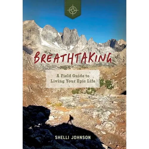Breathtaking: A Field Guide to Living Your Epic Life