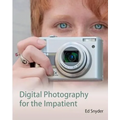 Digital Photography for the Impatient