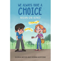 We Always Have a Choice - Mean or Kind