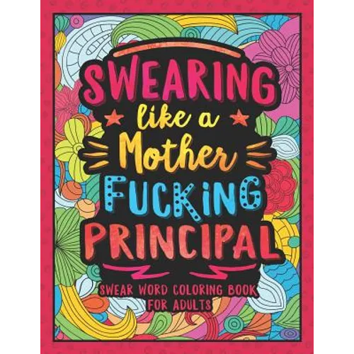 Swearing Like a Motherfucking Principal: Swear Word Coloring Book for Adults with Principal Related Cussing