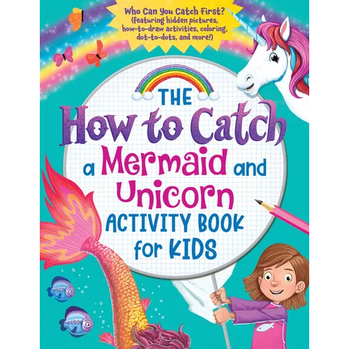 The How to Catch a Mermaid and Unicorn Activity Book for Kids: Who Can You Catch First? (Featuring Hidden Pictures, How-To-Draw Activities, Coloring,