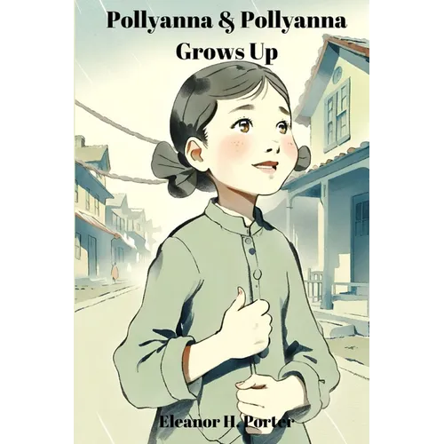 Pollyanna & Pollyanna Grows Up (Annotated): 2-in-1 Bundle