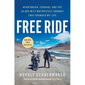 Free Ride: Heartbreak, Courage, and the 20,000-Mile Motorcycle Journey That Changed My Life