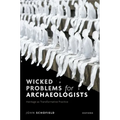 Wicked Problems for Archaeologists: Heritage as Transformative Practice