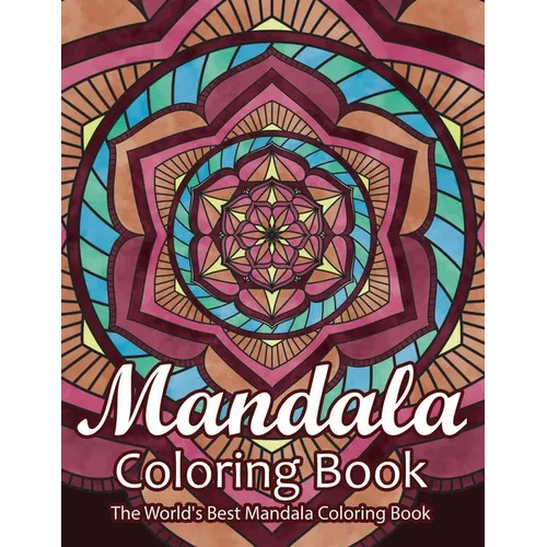 Mandala Coloring Book The World's Best Mandala Coloring Book: Adult Coloring Book Stress Relieving Mandalas Designs Patterns & So Much More Mandala ..