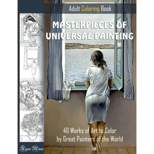 MASTERPIECES OF UNIVERSAL PAINTING. ADULT COLORING BOOK. 40 Works of Art to Color by Great Painters of the World.: Famous paintings coloring pages