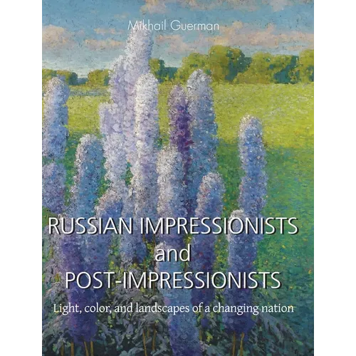 Russian Impressionists and Post-Impressionists: Light, color, and landscapes of a changing nation