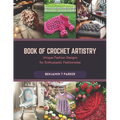 Book of Crochet Artistry: Unique Fashion Designs for Enthusiastic Fashionistas