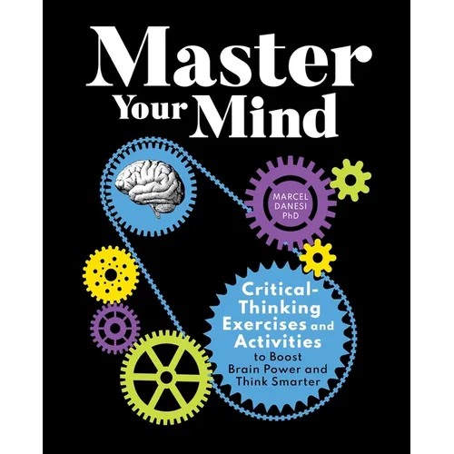 Master Your Mind: Critical-Thinking Exercises and Activities to Boost Brain Power and Think Smarter