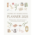 Inspire My Homeschool Planner 2025: Bringing clarity, order and structure to your learning schedule calendar