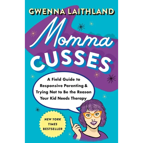 Momma Cusses: A Field Guide to Responsive Parenting & Trying Not to Be the Reason Your Kid Needs Therapy