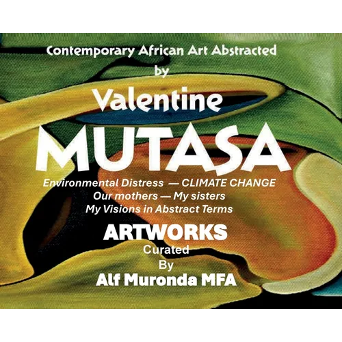 Contemporary African Art Abstracted by Valentine Mutasa: A 20 Year Portfolio of Abstract Expressionism from Mbare, Zimbabwe