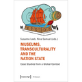 Museums, Transculturality, and the Nation-State: Case Studies from a Global Context