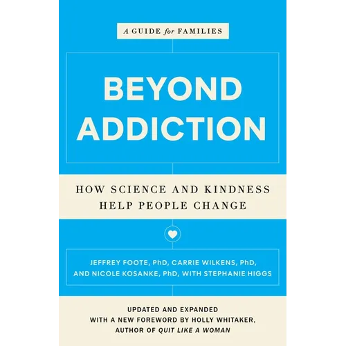 Beyond Addiction: How Science and Kindness Help People Change: A Guide for Families