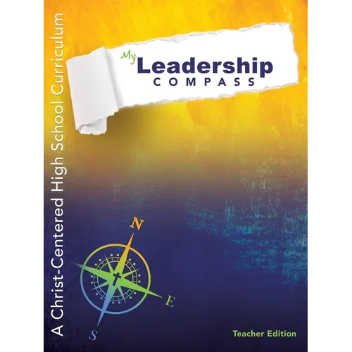My Leadership Compass - Teacher Edition: A Christ-Centered High School Curriculum