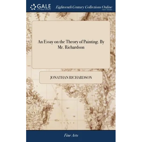 An Essay on the Theory of Painting. By Mr. Richardson