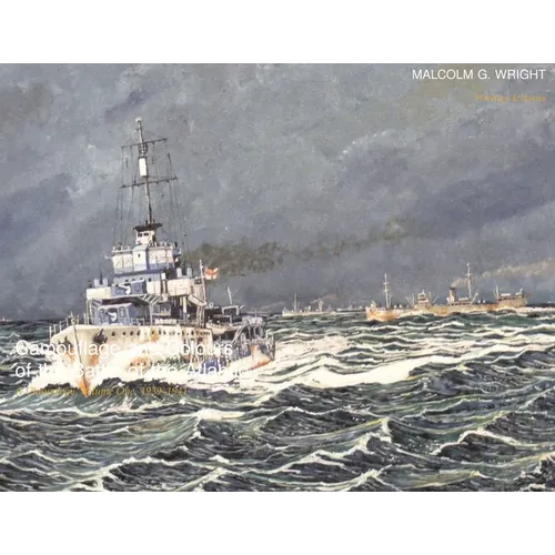 Camouflage and Colours of the Battle of the Atlantic: A Chronology, Volume One, 1939-1941