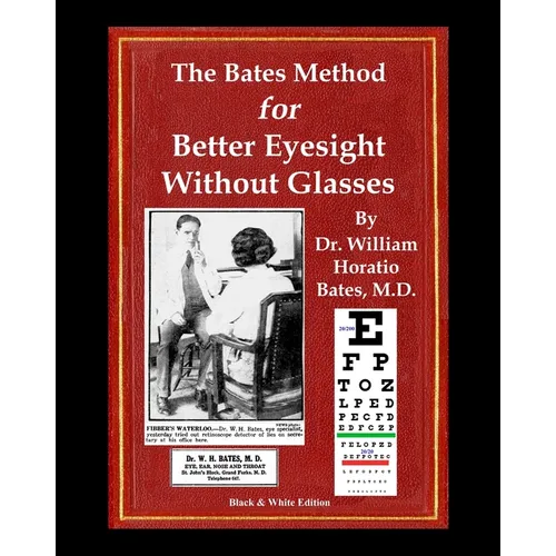 The Bates Method for Better Eyesight Without Glasses: With Extra Eyecharts, Training, Pictures