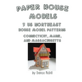 Paper House Models, 3 US Northeast House Model Patterns; Connecticut, Maine, Massachusetts