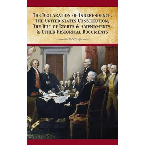 The Declaration Of Independence, United States Constitution, Bill Of Rights & Amendments