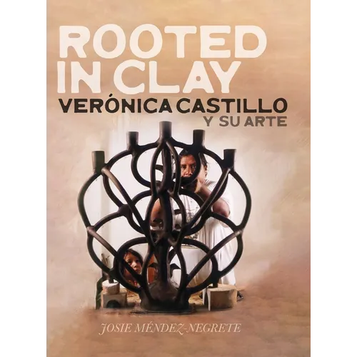 Rooted in Clay: Verónica Castillo y su arte