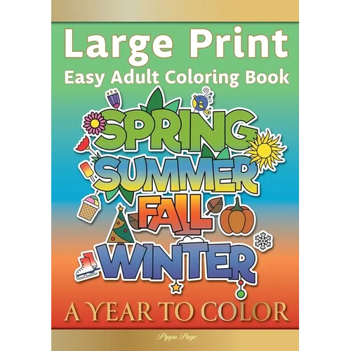 Large Print Easy Adult Coloring Book A YEAR TO COLOR: A Motivational Coloring Book Of Seasons, Celebrations & Holidays For Seniors, Beginners & Anyone