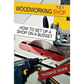 Woodworking Shop 101: How To Set Up A Shop On A Budget