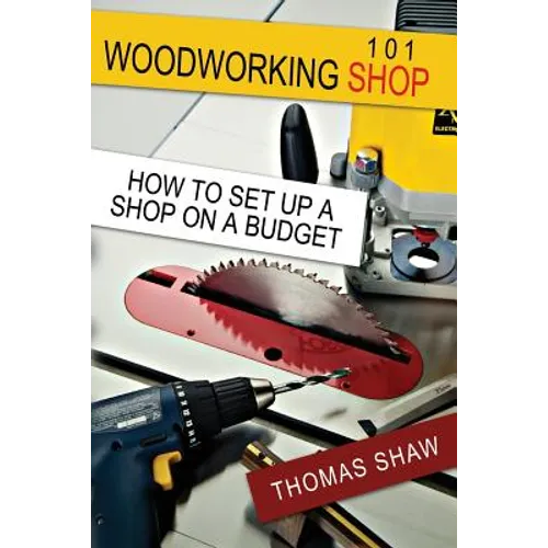 Woodworking Shop 101: How To Set Up A Shop On A Budget