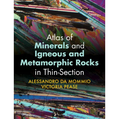 Atlas of Minerals and Igneous and Metamorphic Rocks in Thin-Section