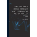 The Ara Pacis Reconsidered and Historical Art in Roman Italy