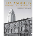 Los Angeles Before the Freeways: Images of an Era 1850-1950