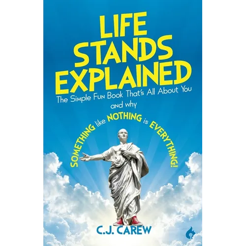 Life Stands Explained: The Simple Fun Book That's All About You - and why Something like Nothing is Everything!
