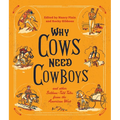 Why Cows Need Cowboys: And Other Seldom-Told Tales from the American West